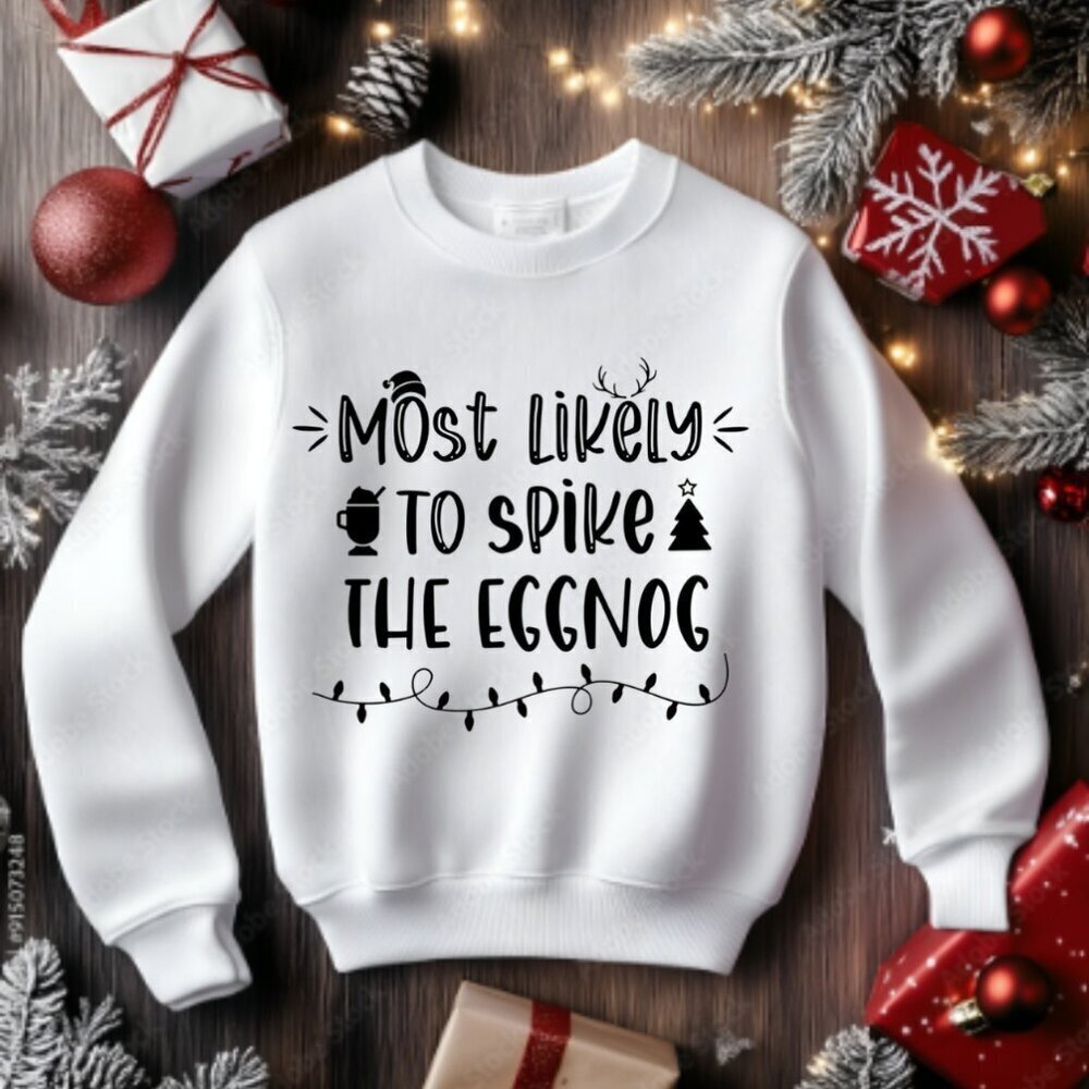 Ugly Christmas Sweater Sweatshirt - Most Likely to Spike the Egg Nog